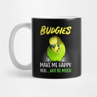 Budgies make me happy you not so much Mug